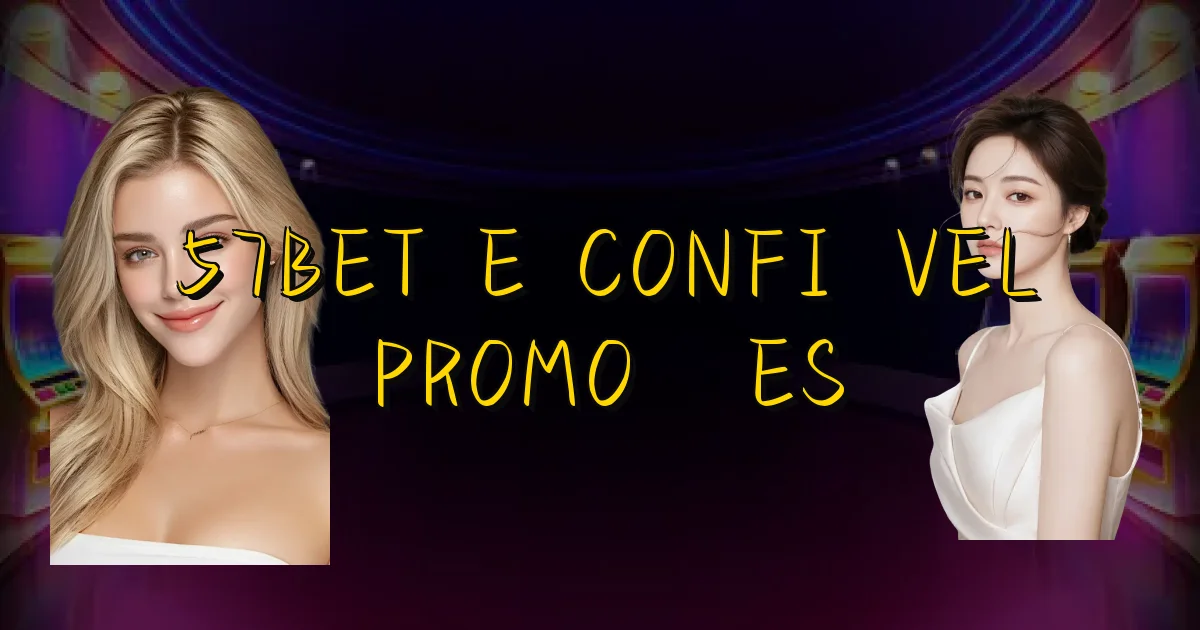57Bet E Confiável Promoções Oficial