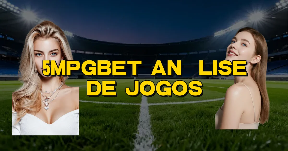 5Mpgbet Análise De Jogos Oficial