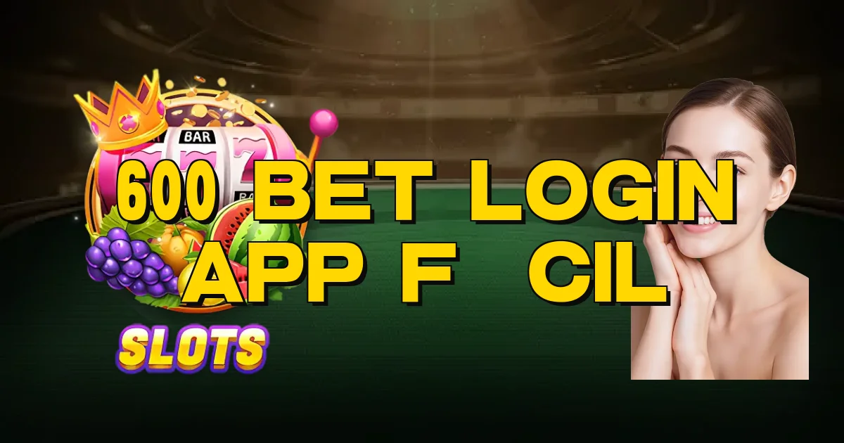 600 Bet Login App Fácil Oficial