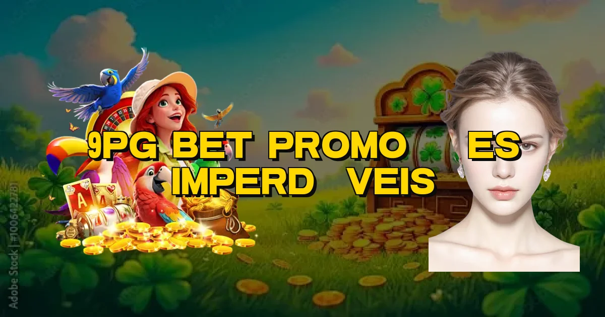 9Pg Bet Promoções Imperdíveis Oficial