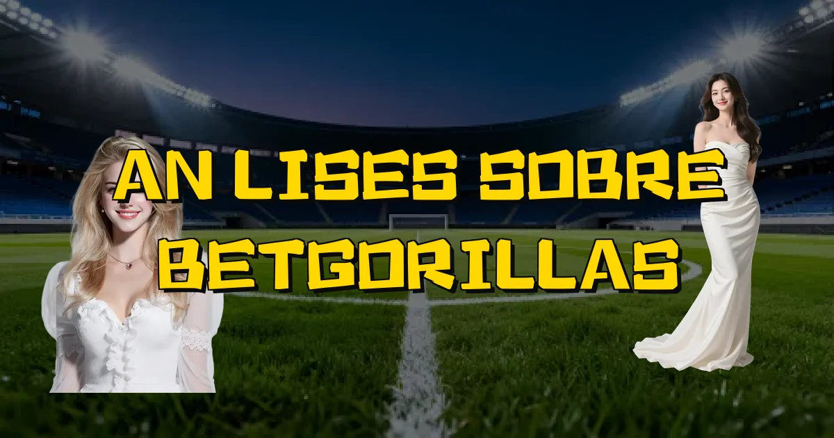 Análises Sobre Betgorillas Oficial