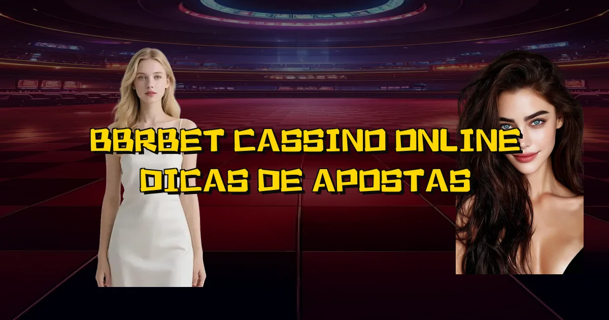 Bbrbet Cassino Online Dicas De Apostas Oficial