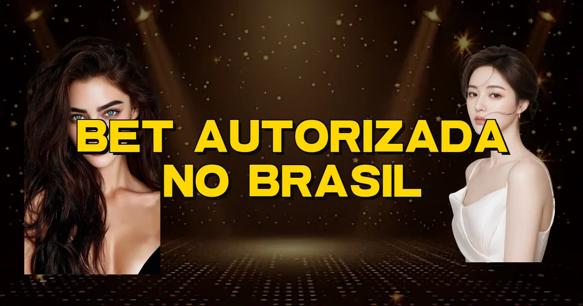 Bet Autorizada No Brasil Oficial