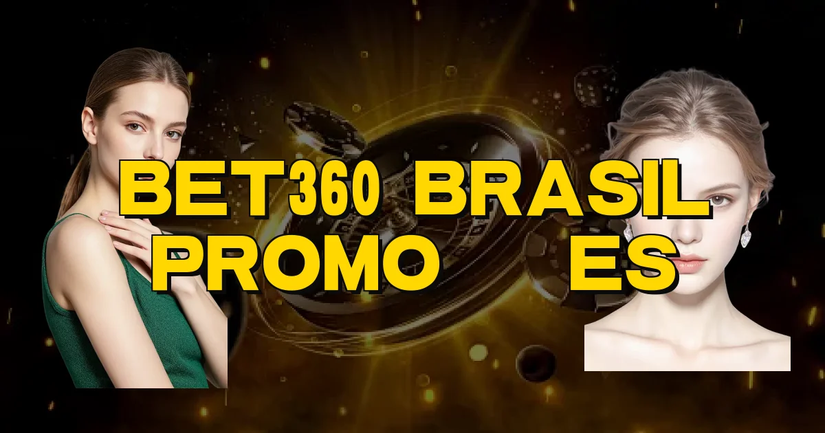 Bet360 Brasil Promoções Oficial