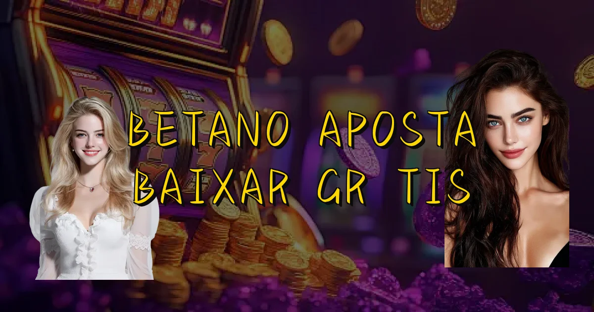 Betano Aposta Baixar Grátis Oficial