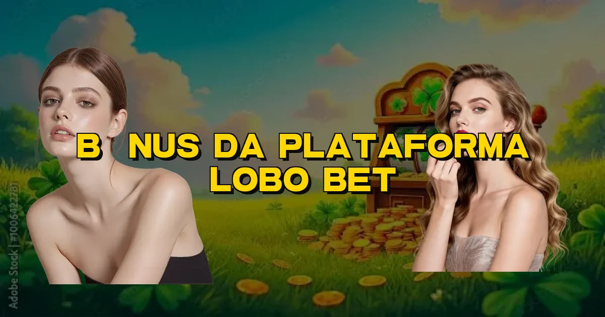 Bônus Da Plataforma Lobo Bet Oficial
