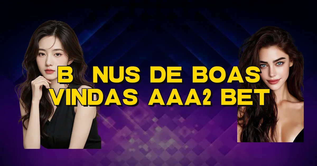 Bônus De Boas Vindas Aaa2 Bet Oficial