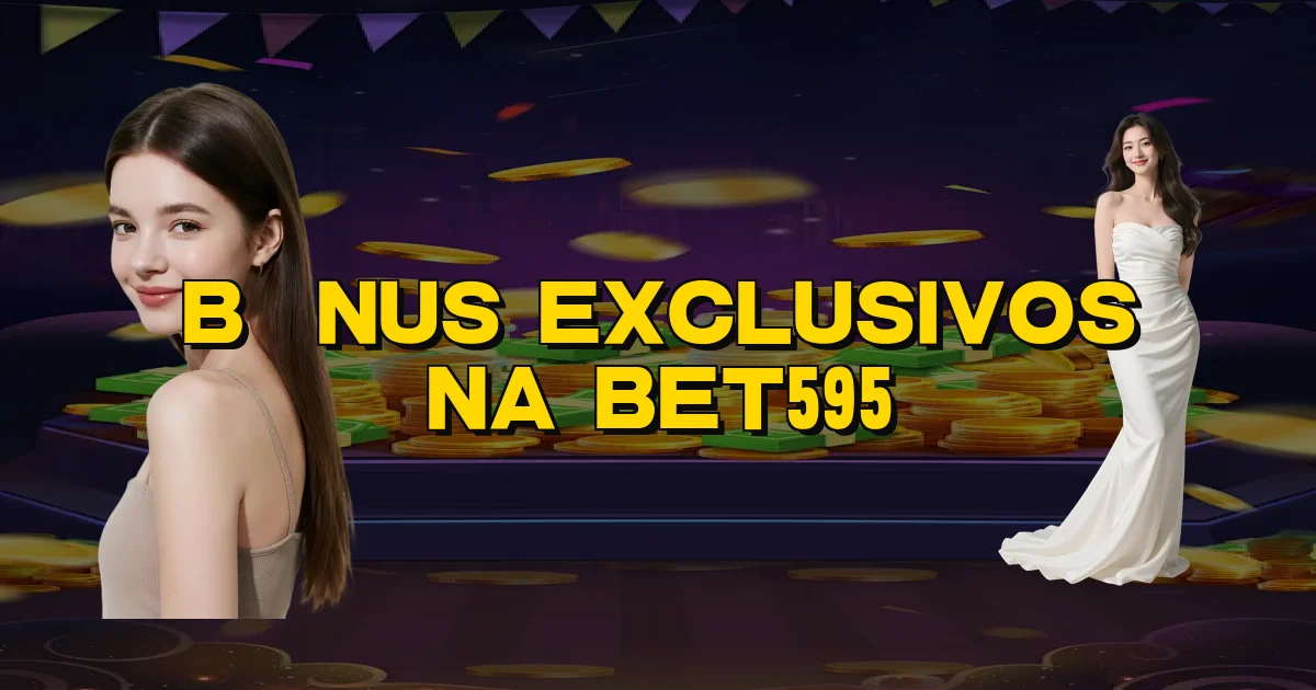 Bônus Exclusivos Na Bet595 Oficial