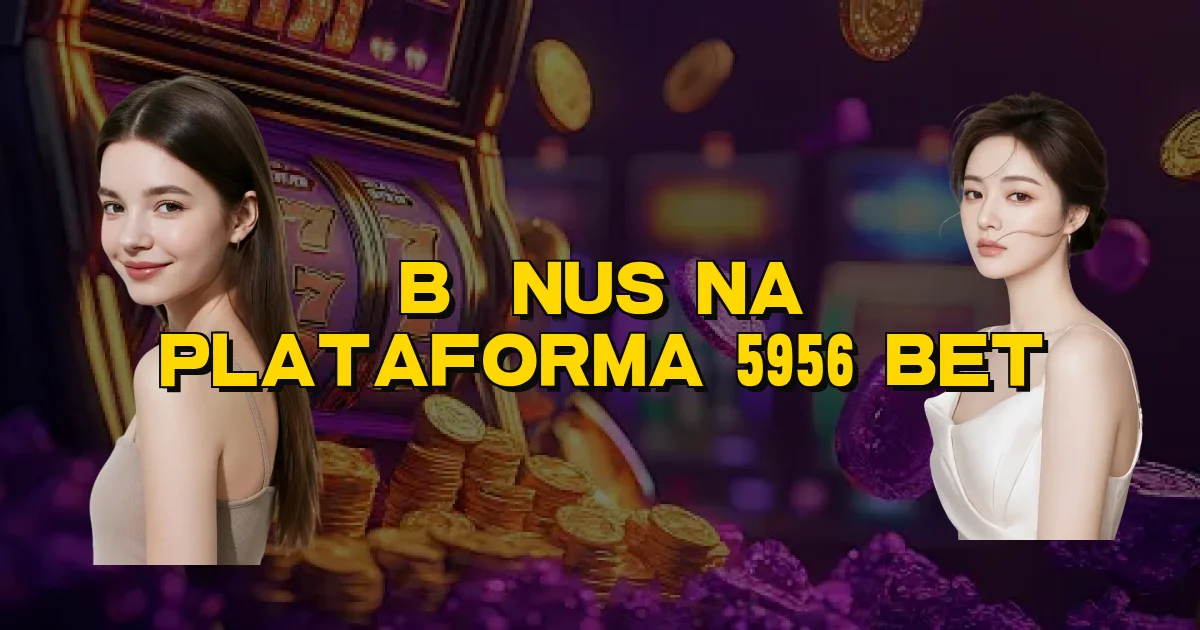 Bônus Na Plataforma 5956 Bet Oficial