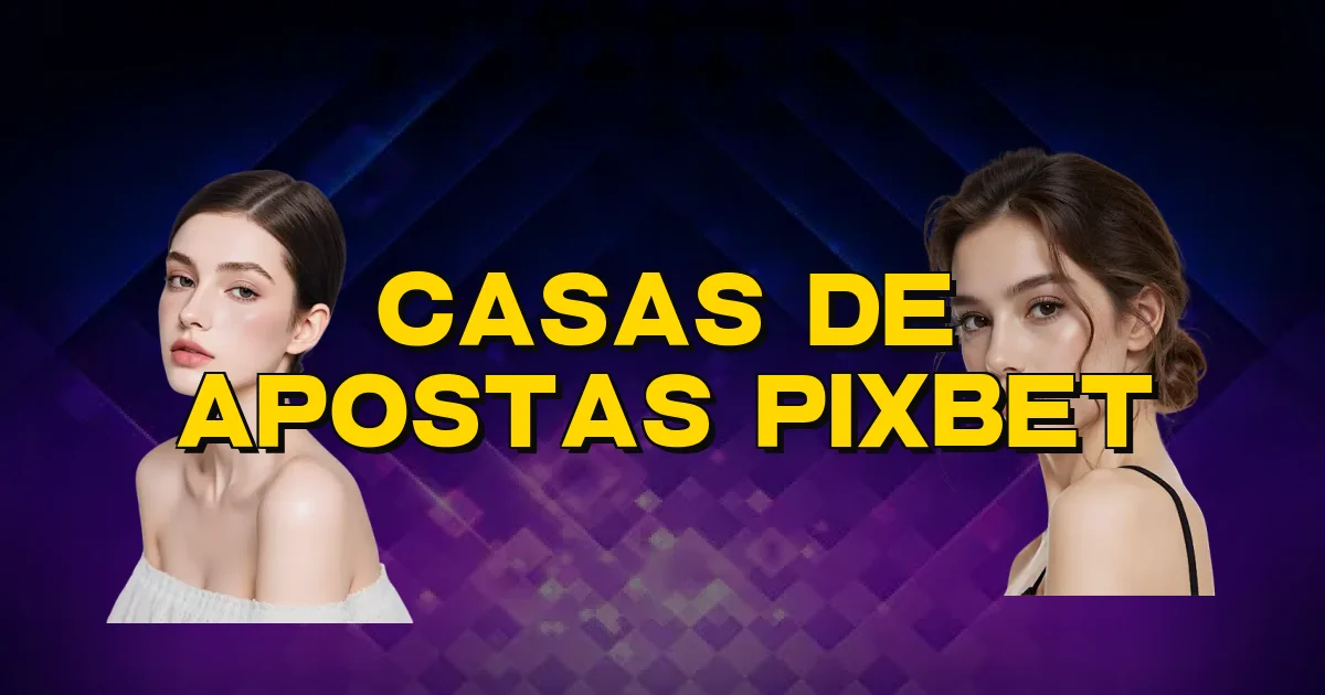 Casas De Apostas Pixbet Oficial
