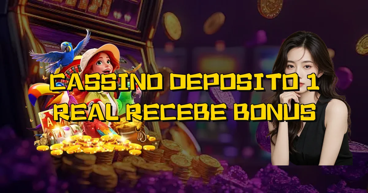 Cassino Deposito 1 Real Recebe Bonus Oficial
