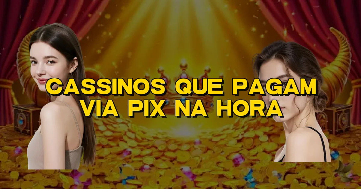 Cassinos Que Pagam Via Pix Na Hora Oficial