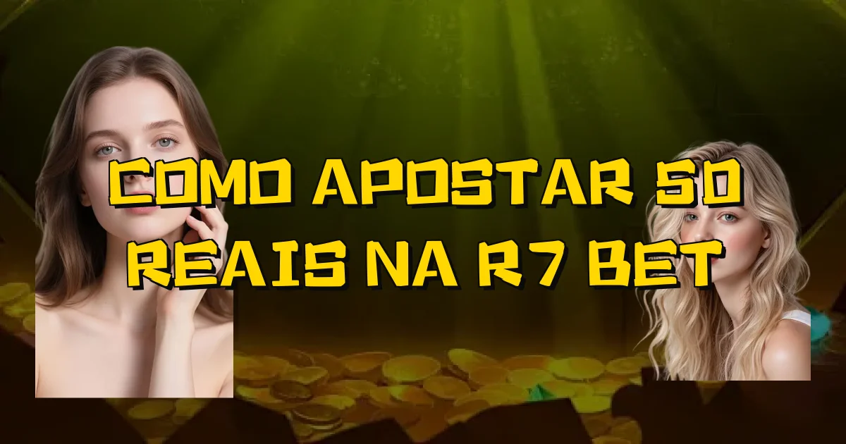 Como Apostar 50 Reais Na R7 Bet Oficial