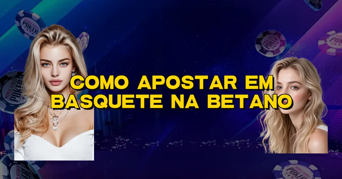 Como Apostar Em Basquete Na Betano Oficial