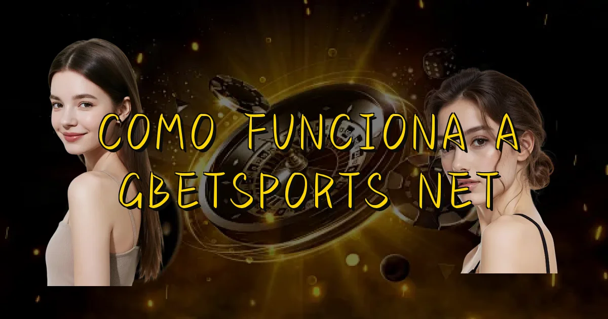 Como Funciona A Gbetsports Net Oficial