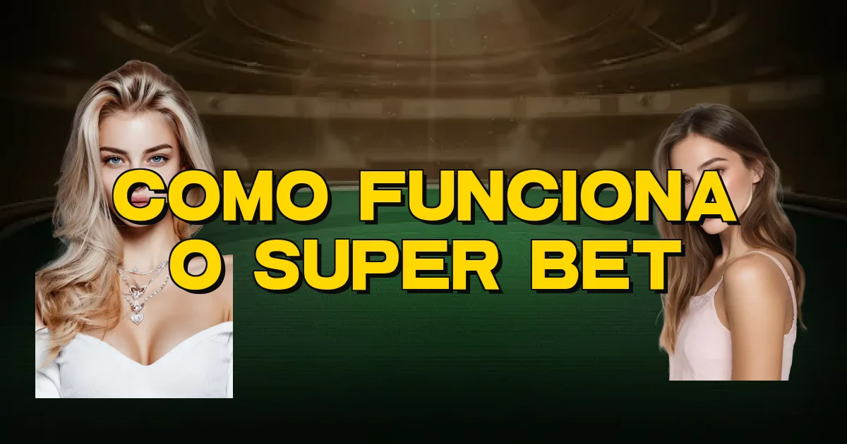 Como Funciona O Super Bet Oficial