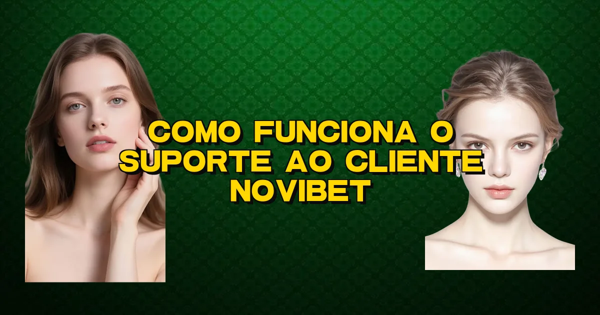 Como Funciona O Suporte Ao Cliente Novibet Oficial