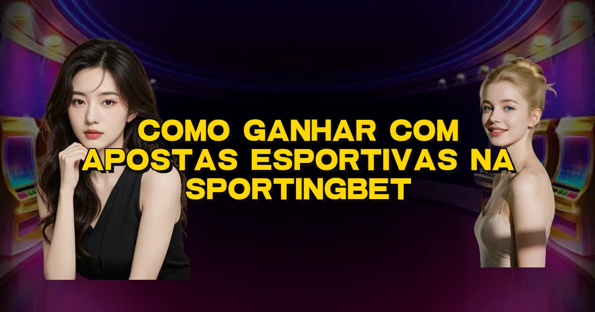 Como Ganhar Com Apostas Esportivas Na Sportingbet Oficial