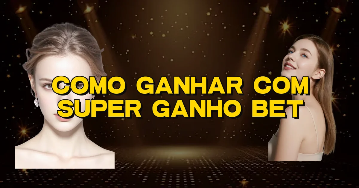 Como Ganhar Com Super Ganho Bet Oficial