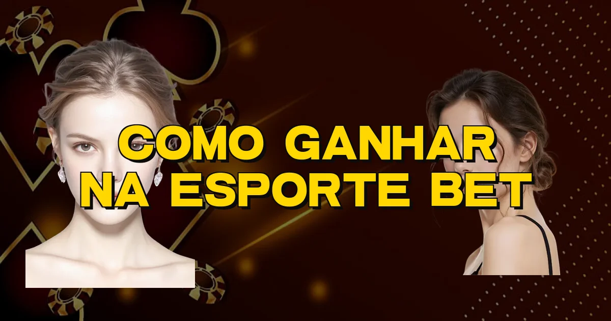Como Ganhar Na Esporte Bet Oficial
