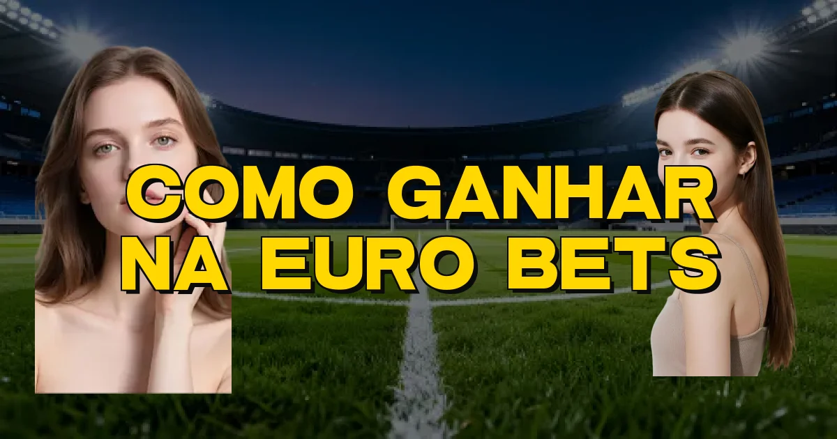 Como Ganhar Na Euro Bets Oficial