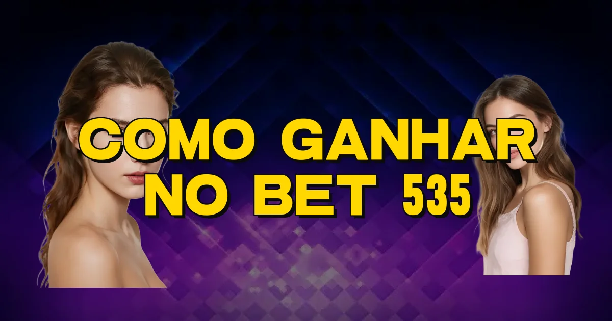 Como Ganhar No Bet 535 Oficial