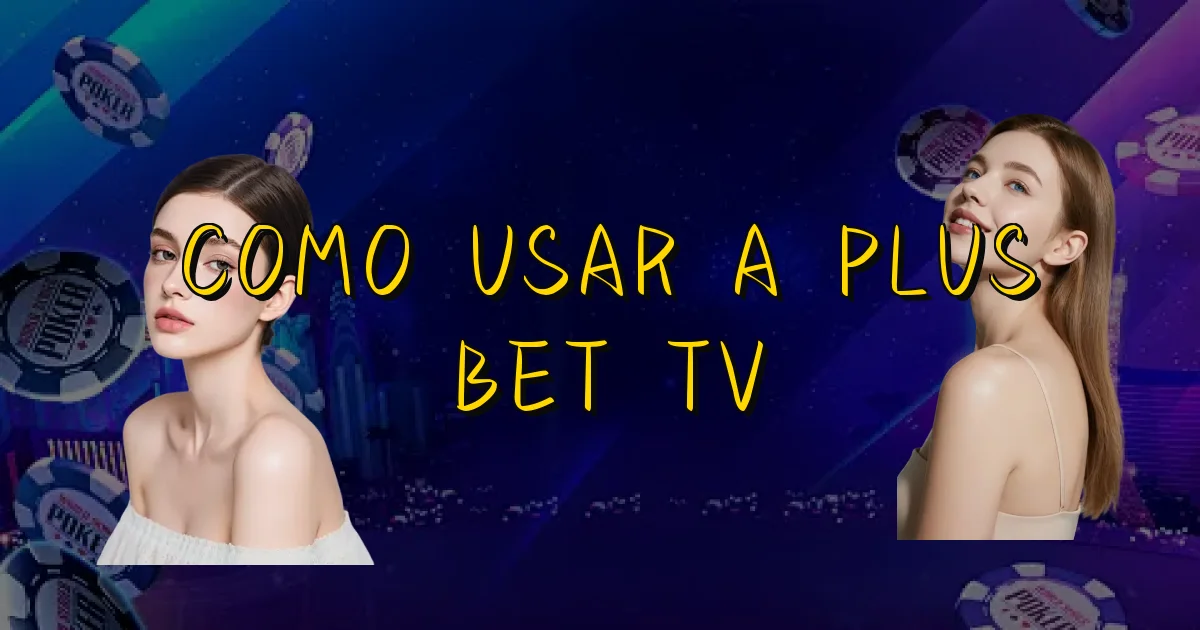 Como Usar A Plus Bet Tv Oficial