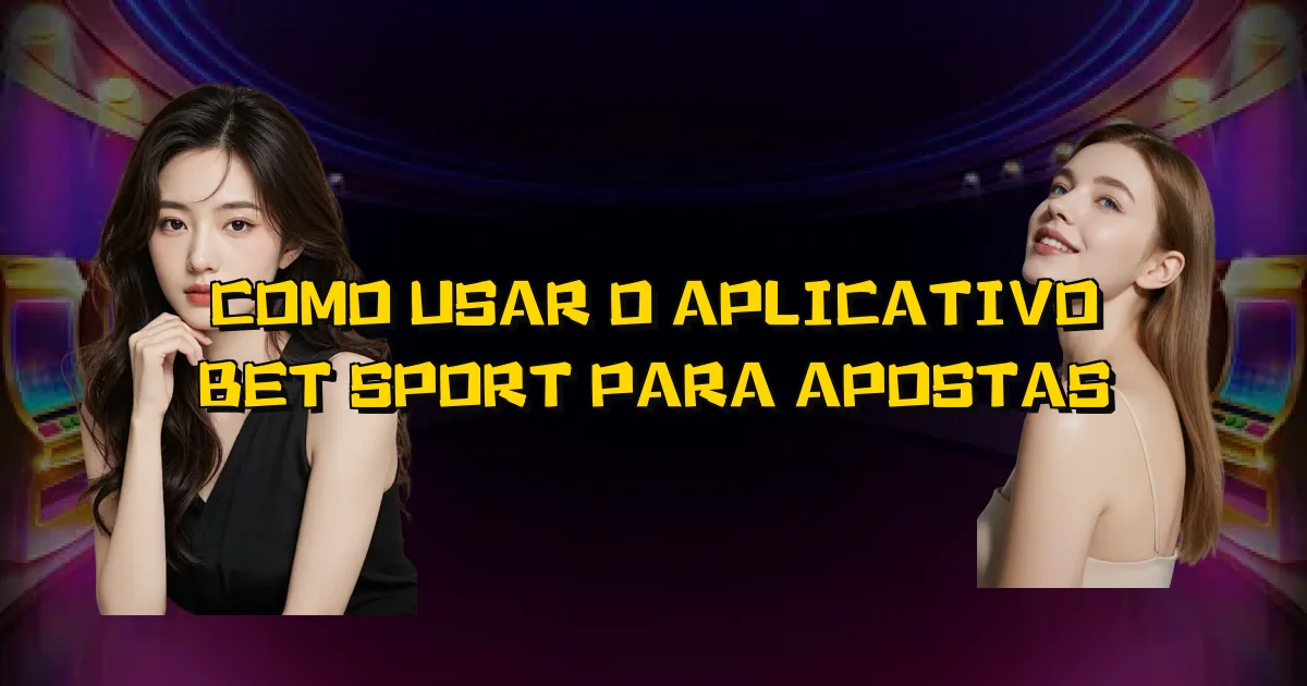 Como Usar O Aplicativo Bet Sport Para Apostas Oficial