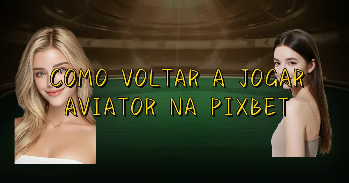 Como Voltar A Jogar Aviator Na Pixbet Oficial