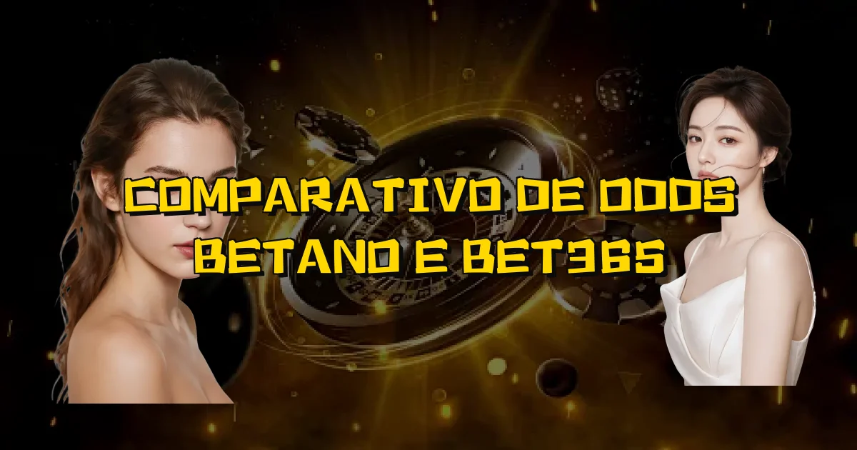 Comparativo De Odds Betano E Bet365 Oficial