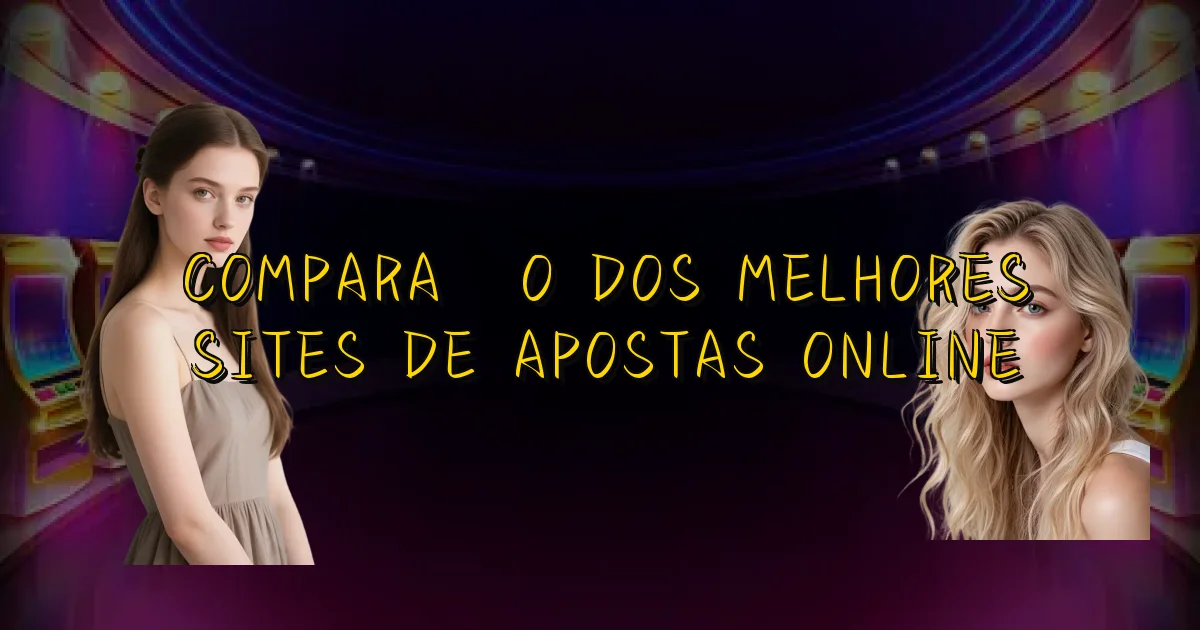 Comparação Dos Melhores Sites De Apostas Online Oficial