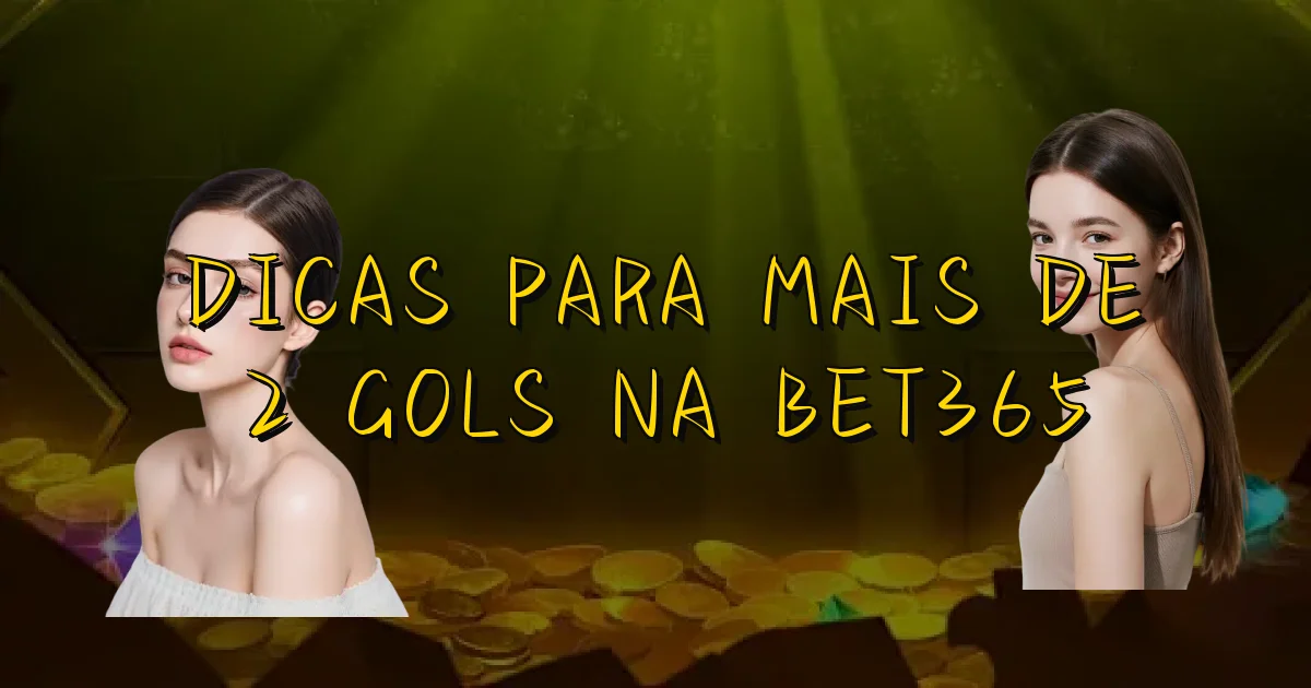 Dicas Para Mais De 2 Gols Na Bet365 Oficial