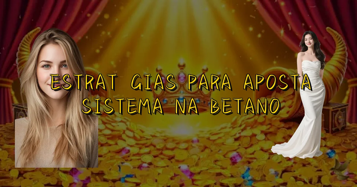 Estratégias Para Aposta Sistema Na Betano Oficial
