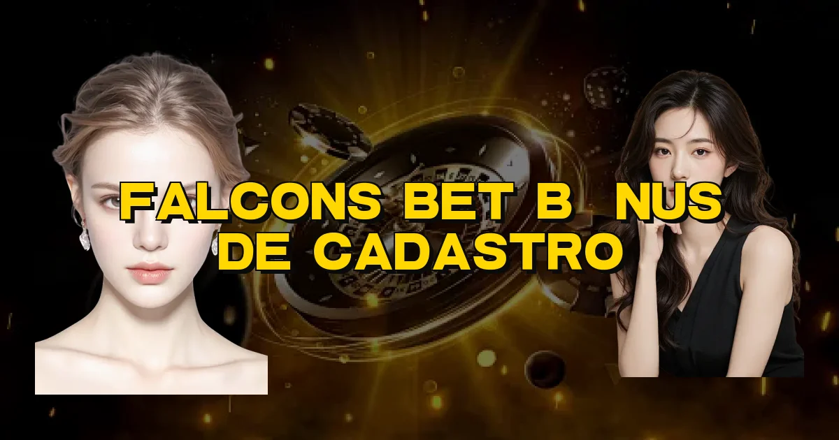 Falcons Bet Bônus De Cadastro Oficial
