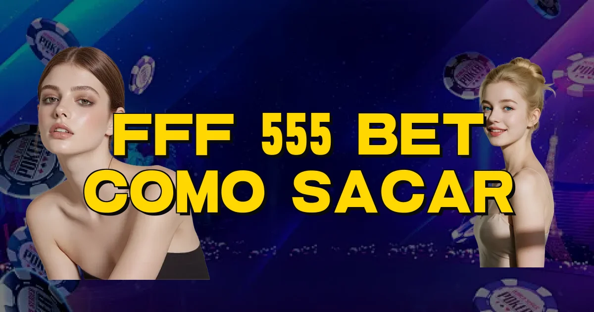 Fff 555 Bet Como Sacar Oficial