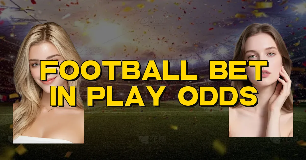 Football Bet In Play Odds Oficial