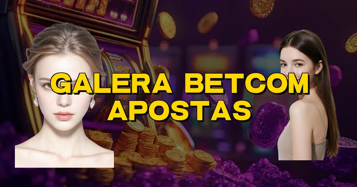 Galera Betcom Apostas Oficial