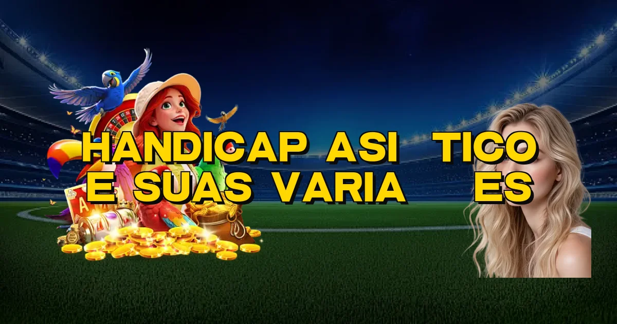 Handicap Asiático E Suas Variações Oficial