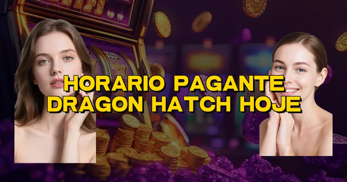 Horario Pagante Dragon Hatch Hoje Oficial