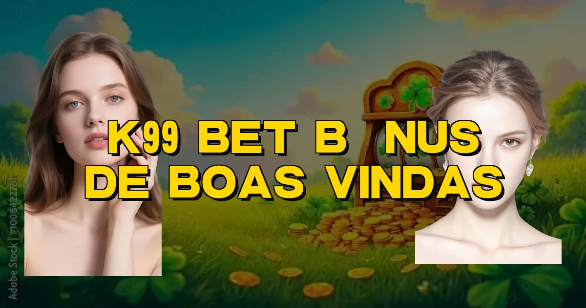 K99 Bet Bônus De Boas Vindas Oficial