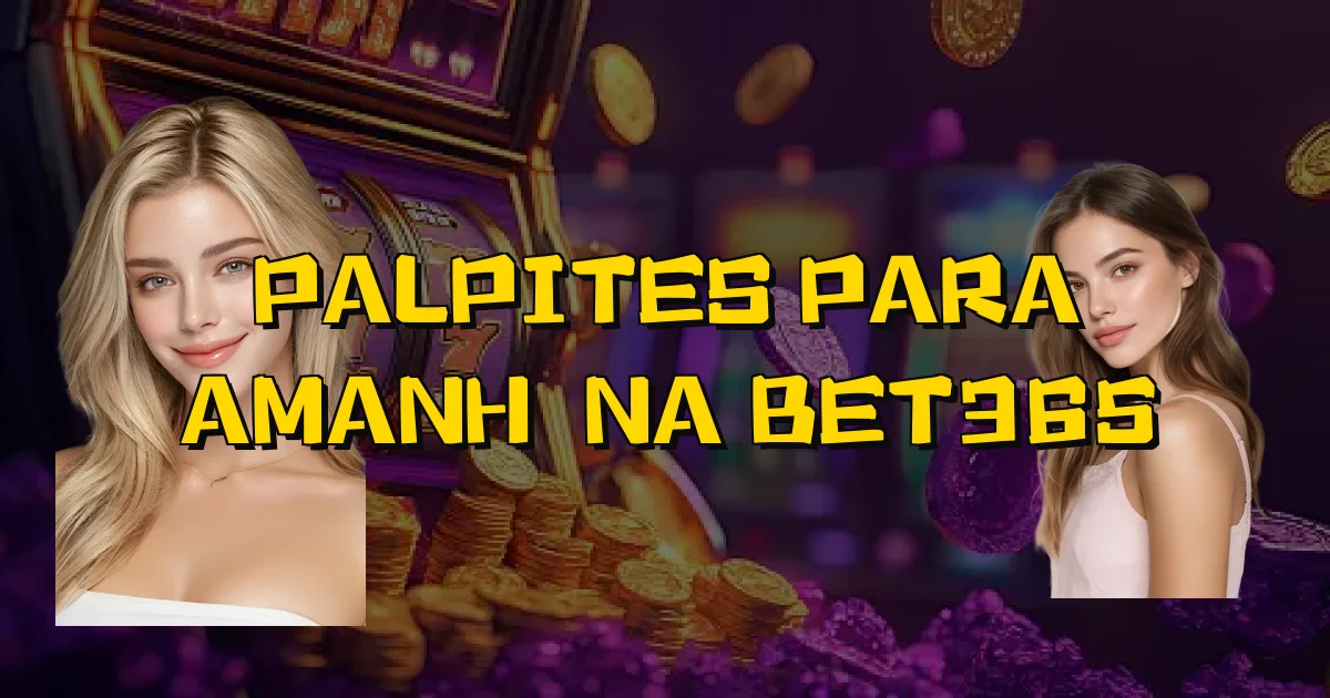 Palpites Para Amanhã Na Bet365 Oficial
