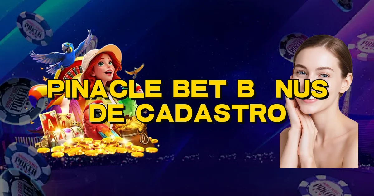 Pinacle Bet Bônus De Cadastro Oficial