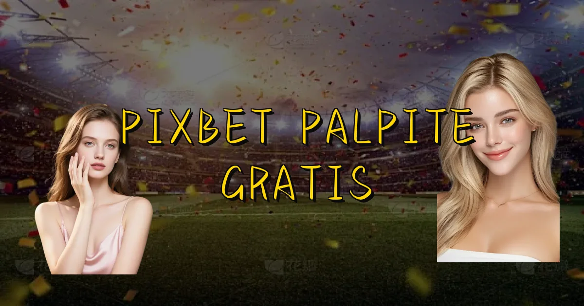 Pixbet Palpite Gratis Oficial