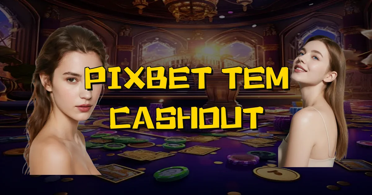 Pixbet Tem Cashout Oficial