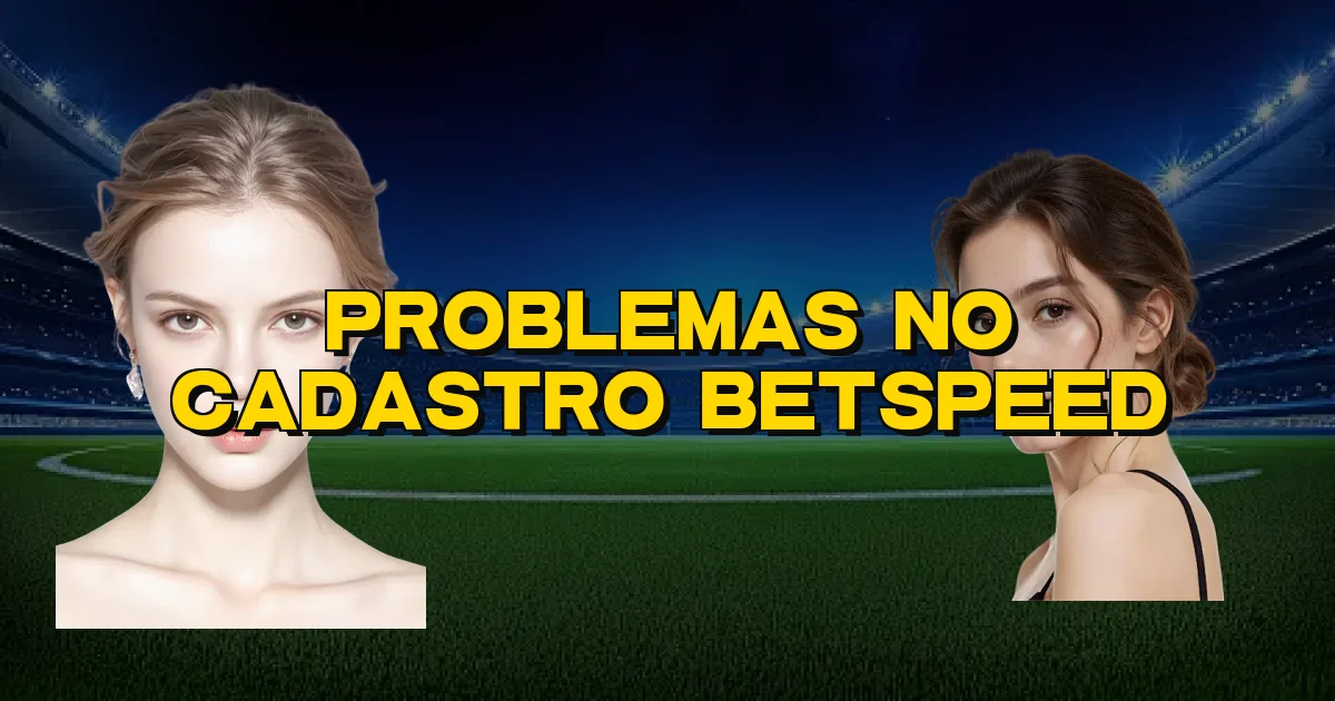 Problemas No Cadastro Betspeed Oficial