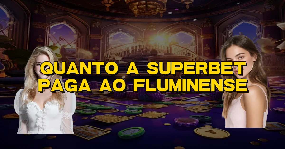 Quanto A Superbet Paga Ao Fluminense Oficial
