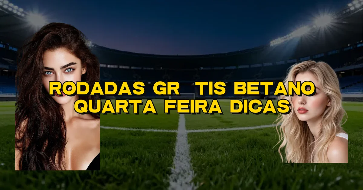 Rodadas Grátis Betano Quarta Feira Dicas Oficial