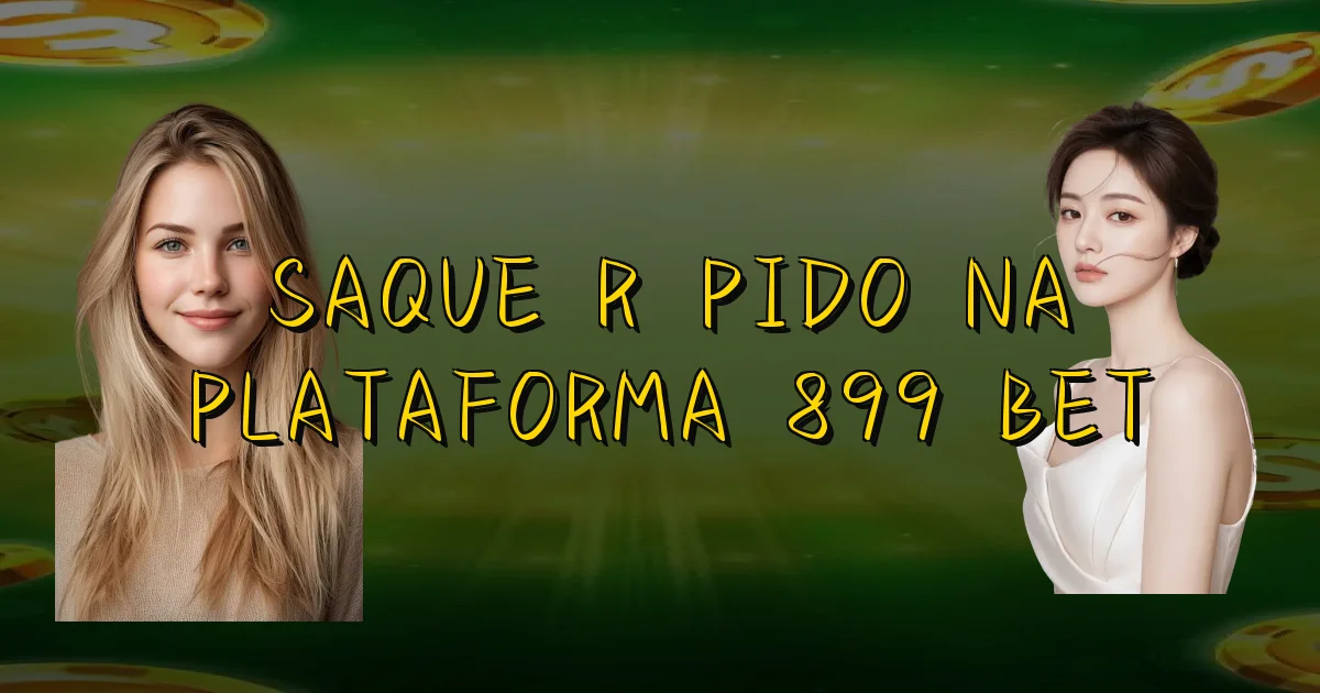 Saque Rápido Na Plataforma 899 Bet Oficial