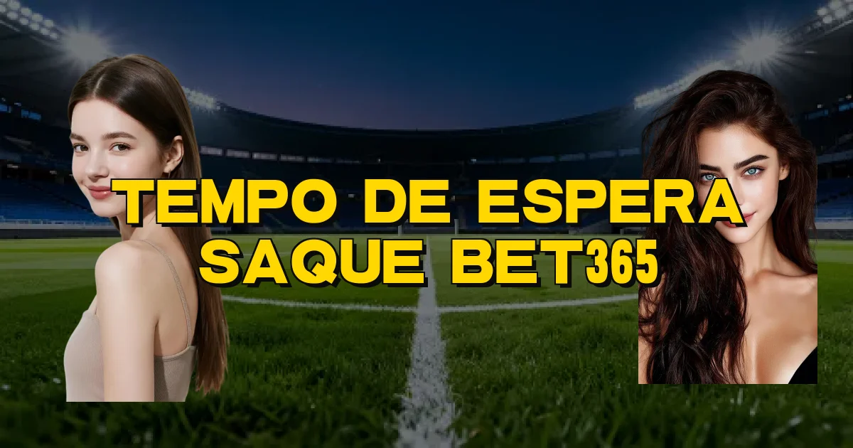 Tempo De Espera Saque Bet365 Oficial