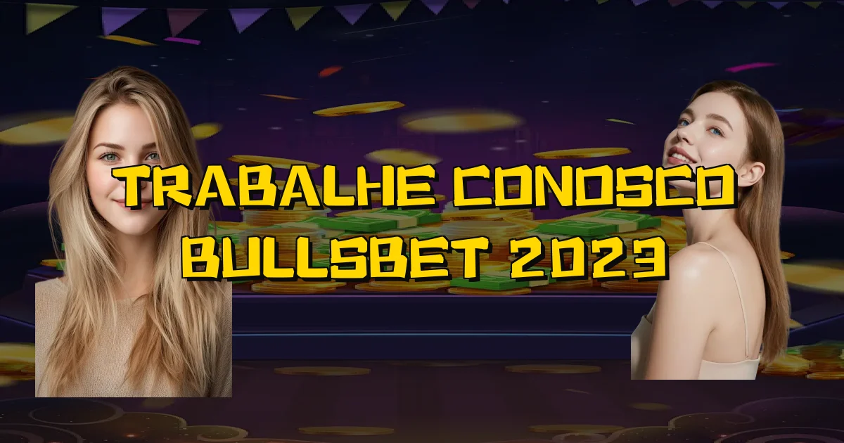 Trabalhe Conosco Bullsbet 2023 Oficial